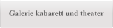 Galerie kabarett und theater