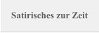 Satirisches zur Zeit